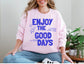 Enjoy the Good Days