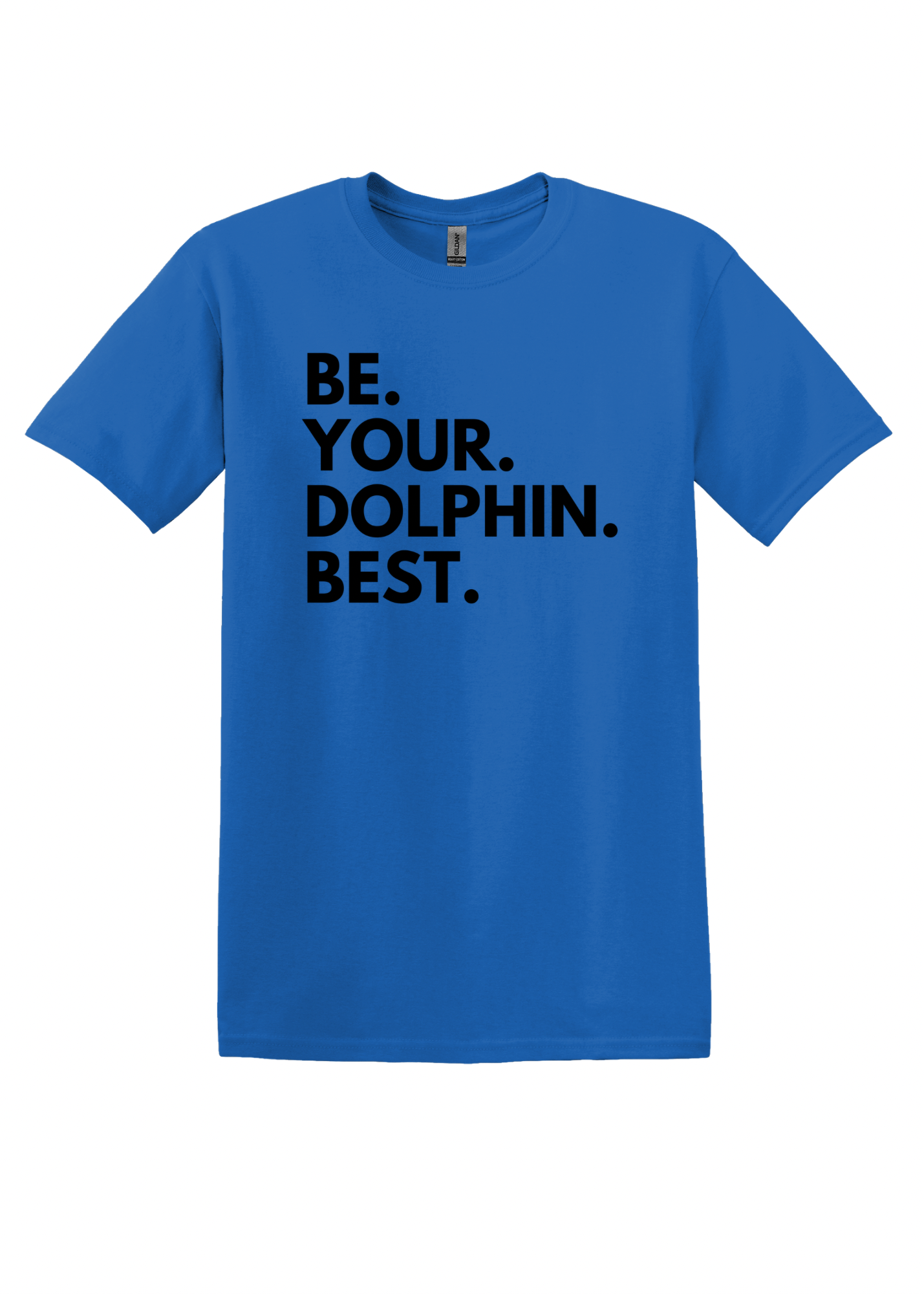 Be. Your. Dolphin. Best. - Adult Tee
