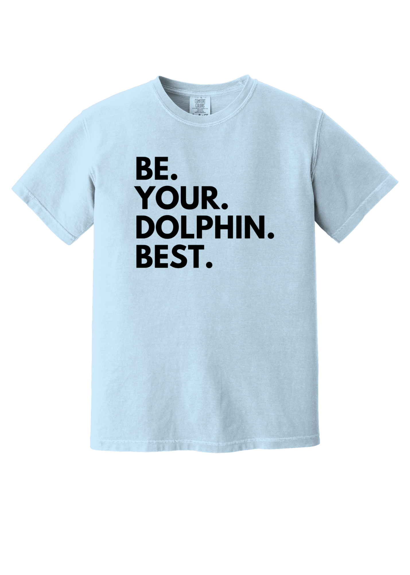 Be. Your. Dolphin. Best. - Adult Tee