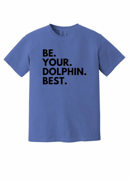 Be. Your. Dolphin. Best. - Adult Tee