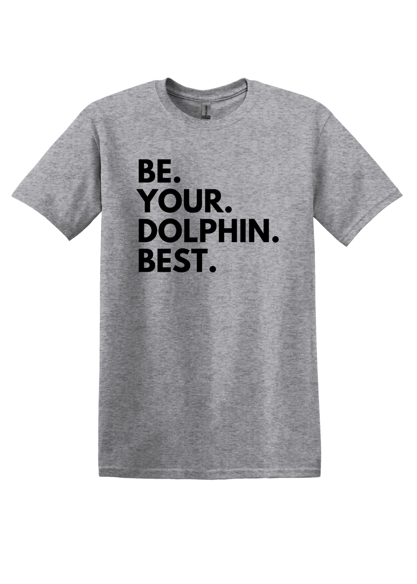 Be. Your. Dolphin. Best. - Adult Tee
